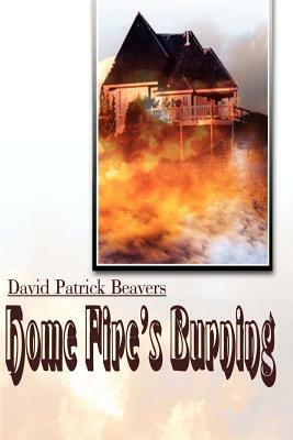 Home Fire's Burning by David Patrick Beavers