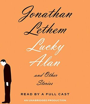 Lucky Alan: And Other Stories by Jonathan Lethem