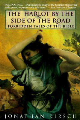 The Harlot by the Side of the Road: Forbidden Tales of the Bible by Jonathan Kirsch