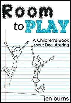 Room to Play: A Children's Book about Decluttering by Jen Burns, Mike Burns