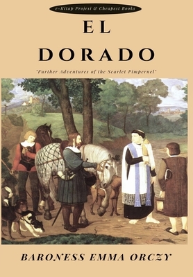 El Dorado: "Further Adventures of the Scarlet Pimpernel" by Baroness Orczy