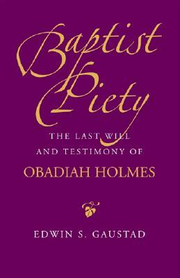 Baptist Piety: The Last Will and Testimony of Obadiah Holmes by 