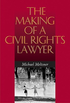 The Making of a Civil Rights Lawyer by Michael Meltsner