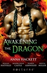 Awakening the Dragon: Savage Dragon / Dragon Warrior / Taming the Dragon / Lord Dragon's Conquest / Claimed by Desire by Anna Hackett, Kristin Miller, Sharon Ashwood, Meagan Hatfield, Kendra Leigh Castle