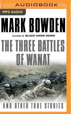 The Three Battles of Wanat: And Other True Stories by Mark Bowden