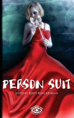 Person Suit: An Anthology of Life, Loss, Love, Pain, and Mental Illness by Kristi King-Morgan