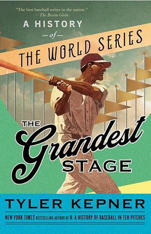 The Grandest Stage: A History of the World Series by Tyler Kepner