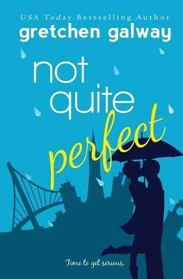 Not Quite Perfect by Gretchen Galway
