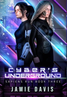 Cyber's Underground: Sapiens Run Dystopian Future Series Book 3 by Jamie Davis