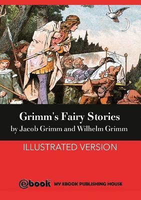 Grimm's Fairy Stories by Jacob Grimm, Wilhelm Grimm