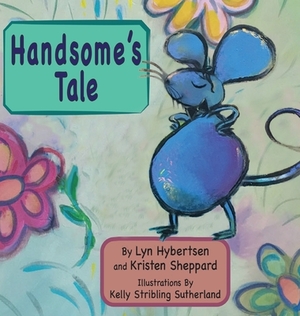 Handsome's Tale by Kristen Sheppard, Kelly Stribling Sutherland