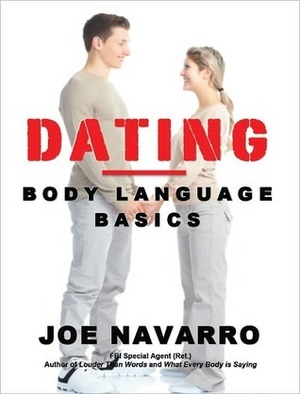 Ten Must Know Body Language Secrets for Dating by Joe Navarro