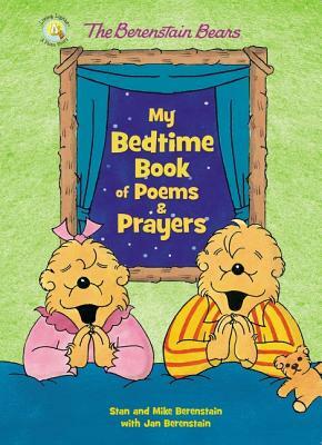 The Berenstain Bears My Bedtime Book of Poems and Prayers by Stan Berenstain, Jan Berenstain, Mike Berenstain