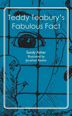 Teddy Teabury's Fabulous Fact by Sandy Asher