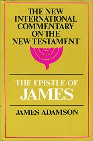 Commentary on the Epistle of James (The New International Commentary on the New Testament) by James Adamson