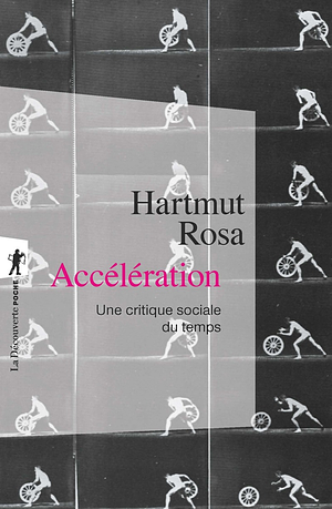 Accélération: une critique sociale du temps by Hartmut Rosa