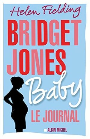 Bridget Jones Baby: Le Journal by Helen Fielding