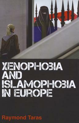 Xenophobia and Islamophobia in Europe by Ray Taras