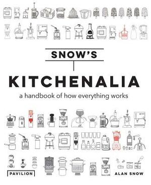 Kitchenalia: A Handbook of How Everything Works by Alan Snow