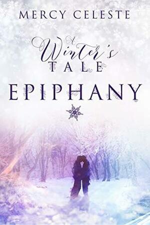 Epiphany: A Winter's Tale by Mercy Celeste