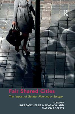 Fair Shared Cities: The Impact of Gender Planning in Europe by Marion Roberts