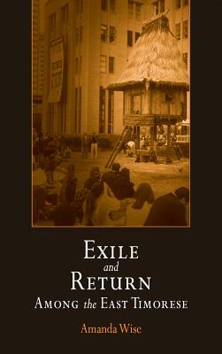 Exile and Return Among the East Timorese by Amanda Wise