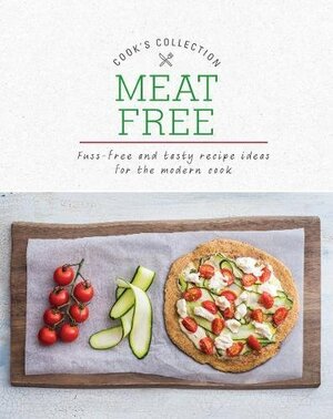 Meat Free: Fuss-Free and Tasty Recipe Ideas for the Modern Cook by Love Food Editors