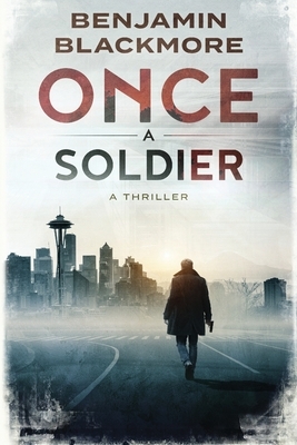 Once a Soldier by Benjamin Blackmore
