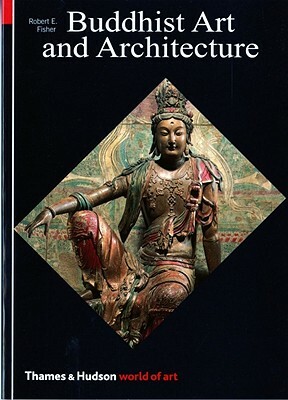 Buddhist Art and Architecture by Robert E. Fisher