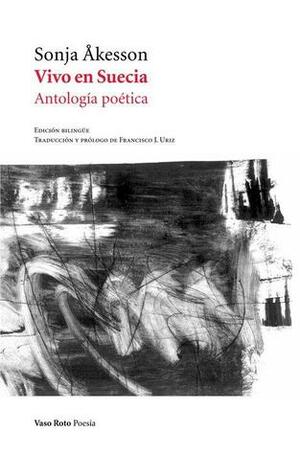 Vivo en Suecia. Antología poética by Francisco J. Uriz, Sonja Åkesson