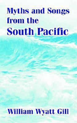 Myths and Songs from the South Pacific by William Wyatt Gill, F. Max Müller