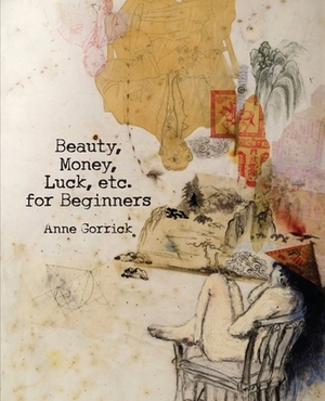 Beauty, Money, Luck, Etc. for Beginners by Anne Gorrick