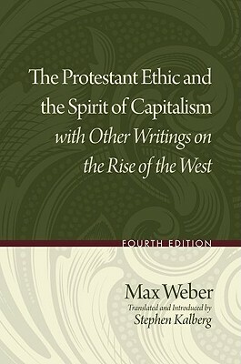 The Protestant Ethic and the Spirit of Capitalism with Other Writings on the Rise of the West by Max Weber