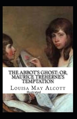 The Abbot's Ghost, or Maurice Treherne's Temptation Illustrated by Louisa May Alcott