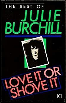 Love It or Shove It by Julie Burchill