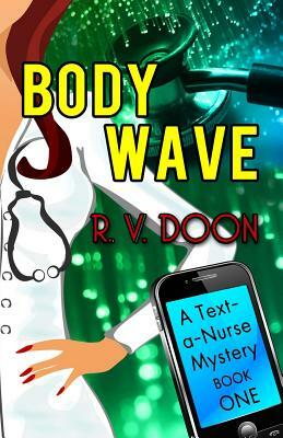 Body Wave: A Text-A-Nurse Cozy Mystery by R. V. Doon
