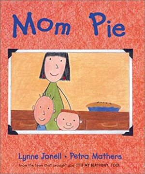 Mom Pie by Petra Mathers, Lynne Jonell