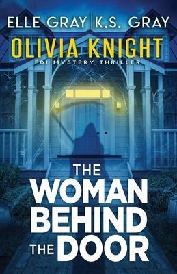 The Woman Behind the Door by K.S. Gray, Elle Gray