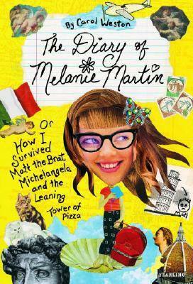 The Diary of Melanie Martin: Or How I Survived Matt the Brat, Michelangelo, and the Leaning Tower of Pizza by Carol Weston