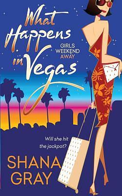 What Happens In Vegas by Shana Gray