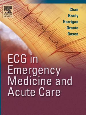 ECG in Emergency Medicine and Acute Care by William J. Brady, Richard A. Harrigan, Theodore C. Chan