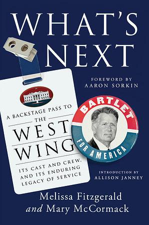 What's Next: A Backstage Pass to The West Wing, Its Cast and Crew, and Its Enduring Legacy of Service by Mary McCormack, Melissa Fitzgerald