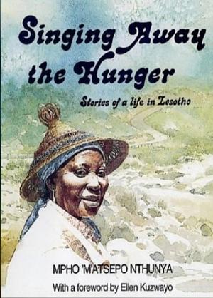 Singing Away the Hunger: Stories of a Life in Lesotho by K. Limakatso Kendall