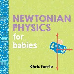 Newtonian Physics for Babies by Chris Ferrie