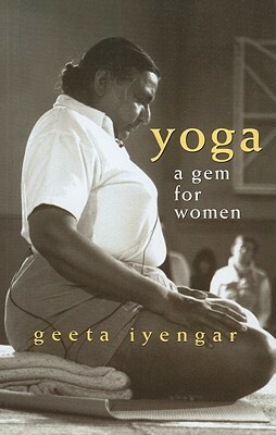 Yoga: A Gem for Women by Geeta S. Iyengar