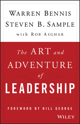 The Art and Adventure of Leadership: Understanding Failure, Resilience and Success by Rob Asghar, Steven B. Sample, Warren Bennis
