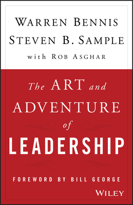 The Art and Adventure of Leadership: Understanding Failure, Resilience and Success by Steven B. Sample, Rob Asghar, Warren Bennis