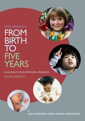 Mary Sheridan's from Birth to Five Years: Children's Developmental Progress: Children's Developmental Progress by Ajay Sharma, Helen Cockerill