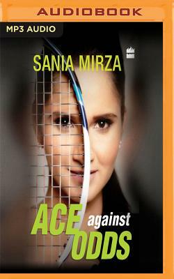 Ace Against Odds by Sania Mirza, Imran Mirza, Shivani Gupta