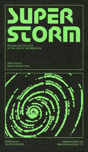 Superstorm: Politics and Design in the Age of Information by Noemi Biasetton